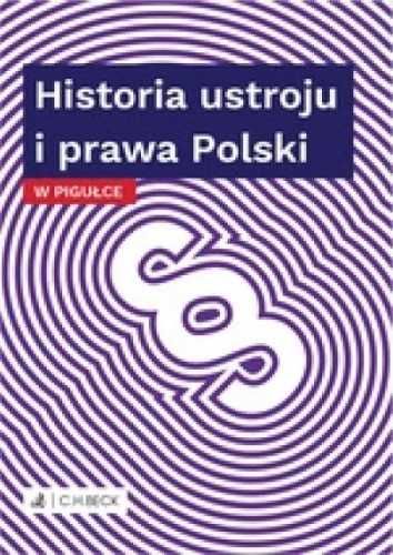 Historia ustroju i prawa Polski w pigułce - praca zbiorowa