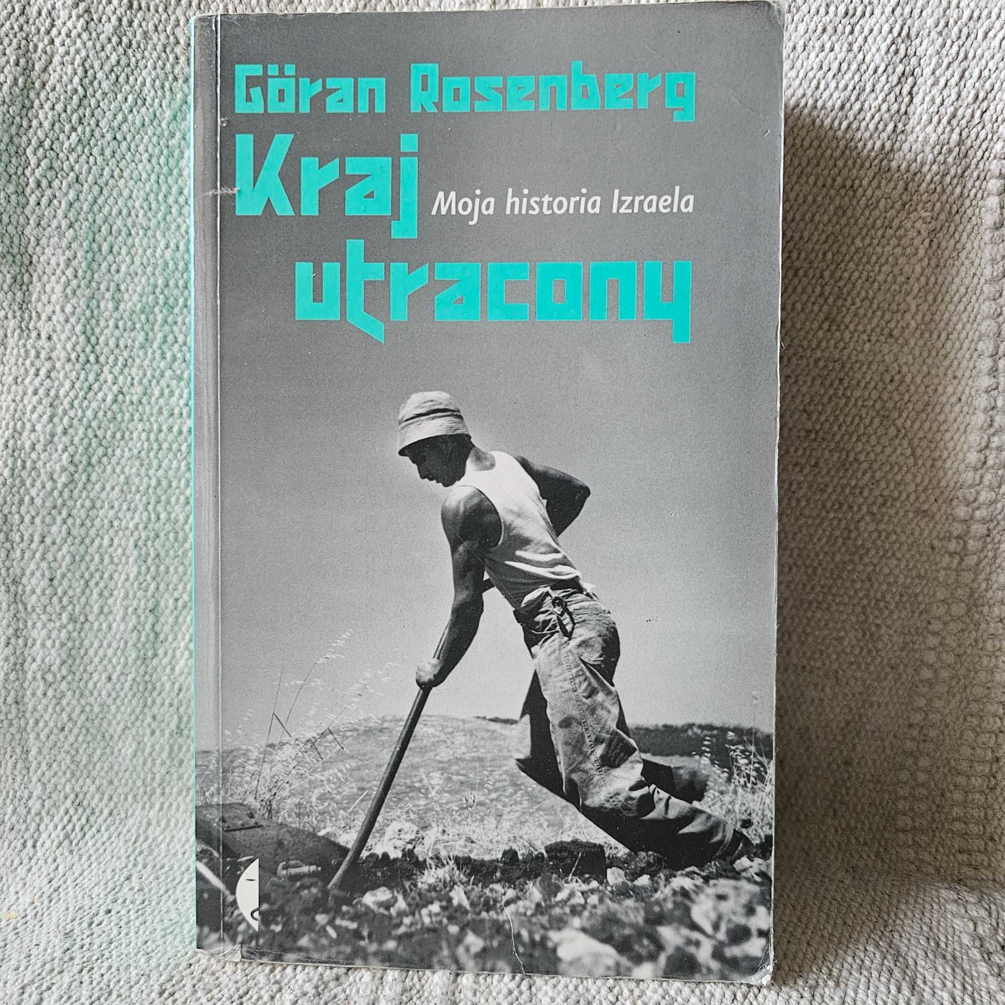 Kraj utracony : moja historia Izraela / Göran Rosenberg