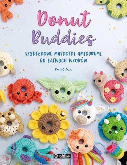 Donut Buddies. Szydełkowe maskotki amigurumi Publicat Zain Rachel Rok