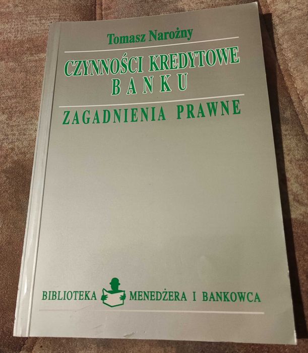 Czynności kredytowe banku. Zagadnienia prawne. Tomasz Narożny