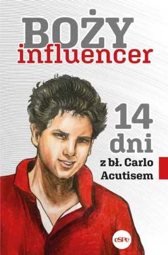 Boży influencer. 14 dni z bł. Carlo Acutisem - praca zbiorowa