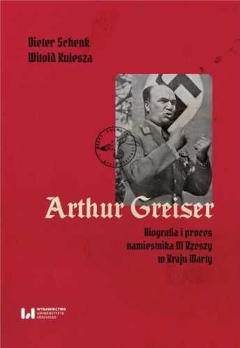 Arthur Greiser. Biografia i proces namiestnika... - Dieter Schenk. Wi