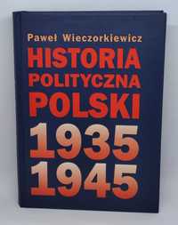 Paweł Wieczorkiewicz - Historia Polityczna Polski od 1935 do 1945