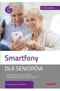 Smartfony dla seniorów. Prostsze życie ze smartfonem. Witold Wrotek