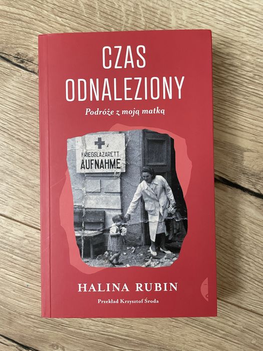 Czas odnaleziony. Podróże z moją matką Rubin Halina
