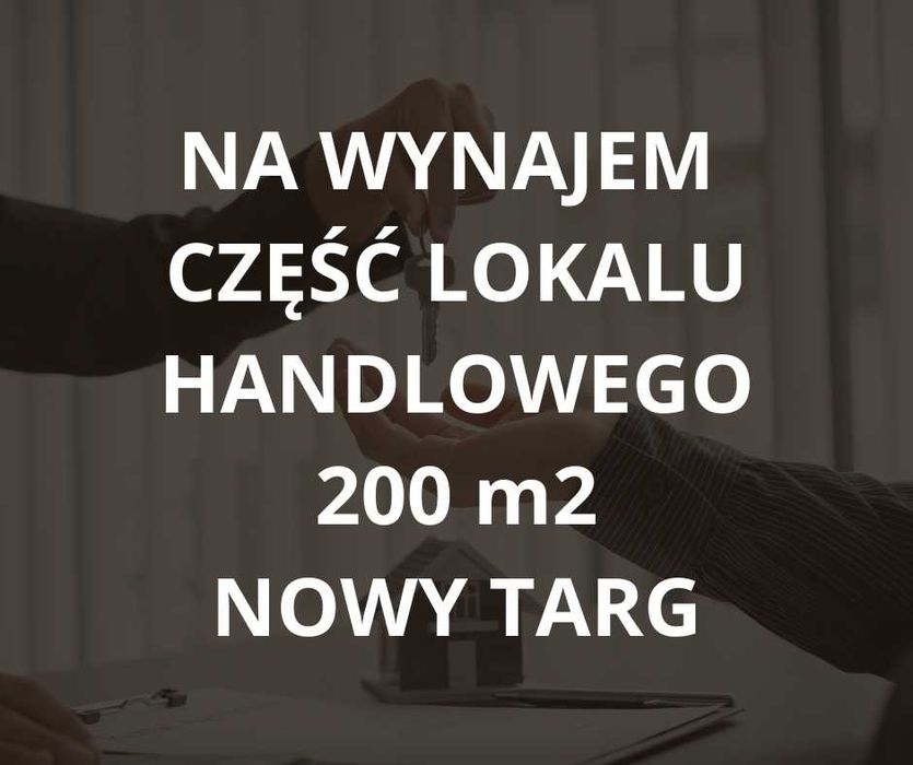 Do wynajęcia część lokalu handlowego 200 m2 Nowy Targ