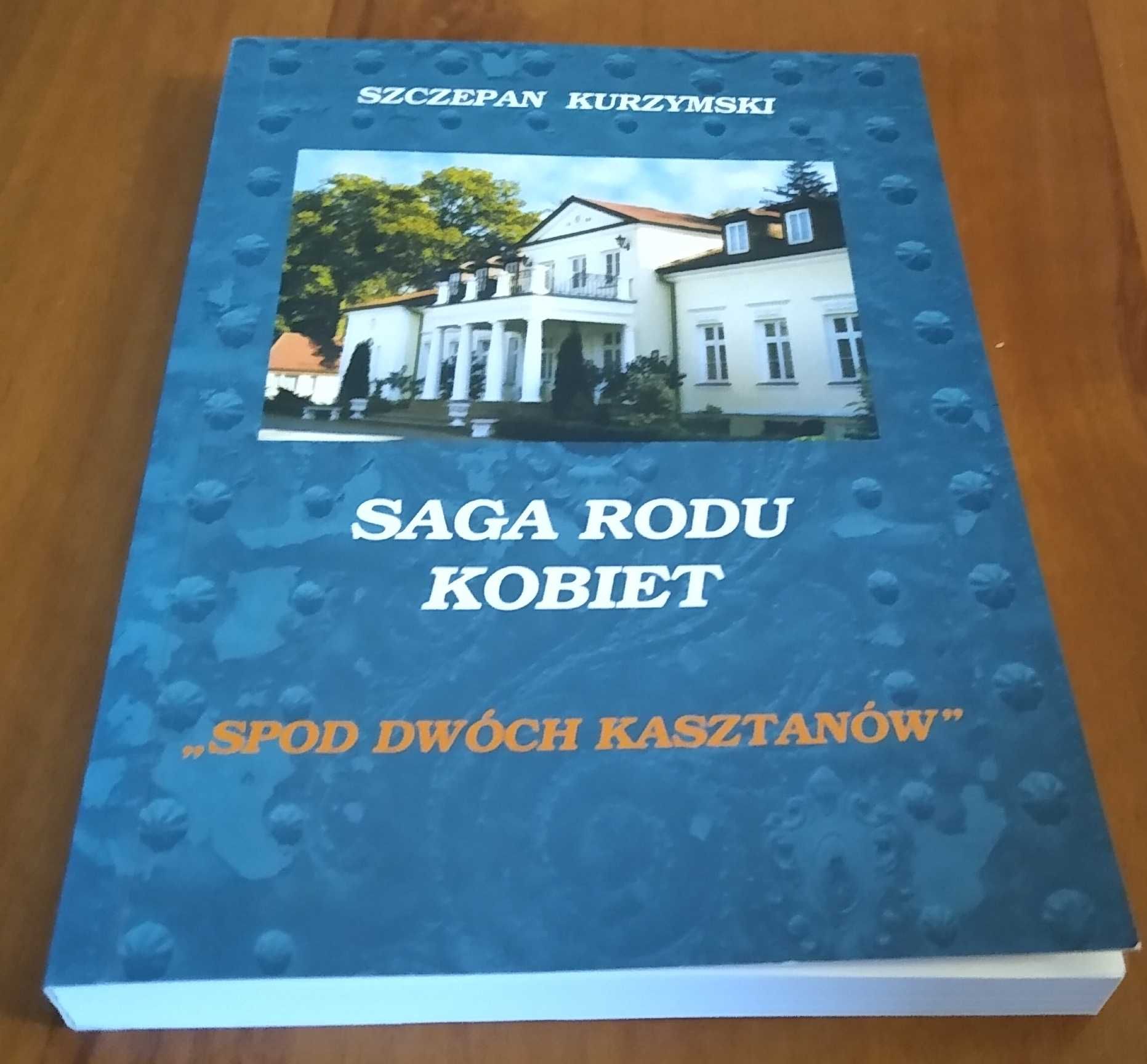 Saga rodu kobiet : "Spod dwóch kasztanów" / Szczepan Kurzymski