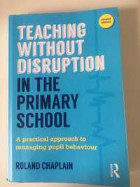 Teaching without disruption in the primary school Roland Chaplain