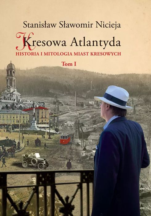 Kresowa Atlantyda. Historia i mitologia miast kresowych. Tom I. MS