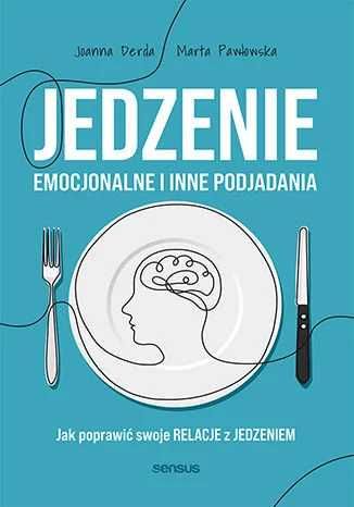 Jedzenie emocjonalne i inne podjadania. J.Derda, M.Pawłowska (Nowa)