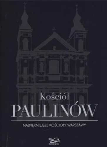 Kościół Paulinów. Najpiękniejsze kościoły Warszawy - praca zbiorowa