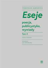 Eseje T.4 poezja, publicystyka, wywiady - Tymoteusz Karpowicz