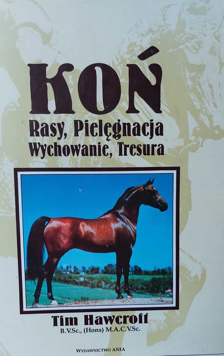 Koń. Rasy, pielęgnacja, wychowanie, tresura