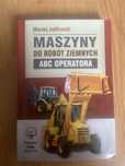 Ksiazka maszyny do robot ziemnych ABC operator Maciej Jodłowski