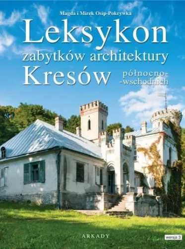 Leksykon zabytków architektury Kresów pół- wsch - Magda Osip-Pokrywka