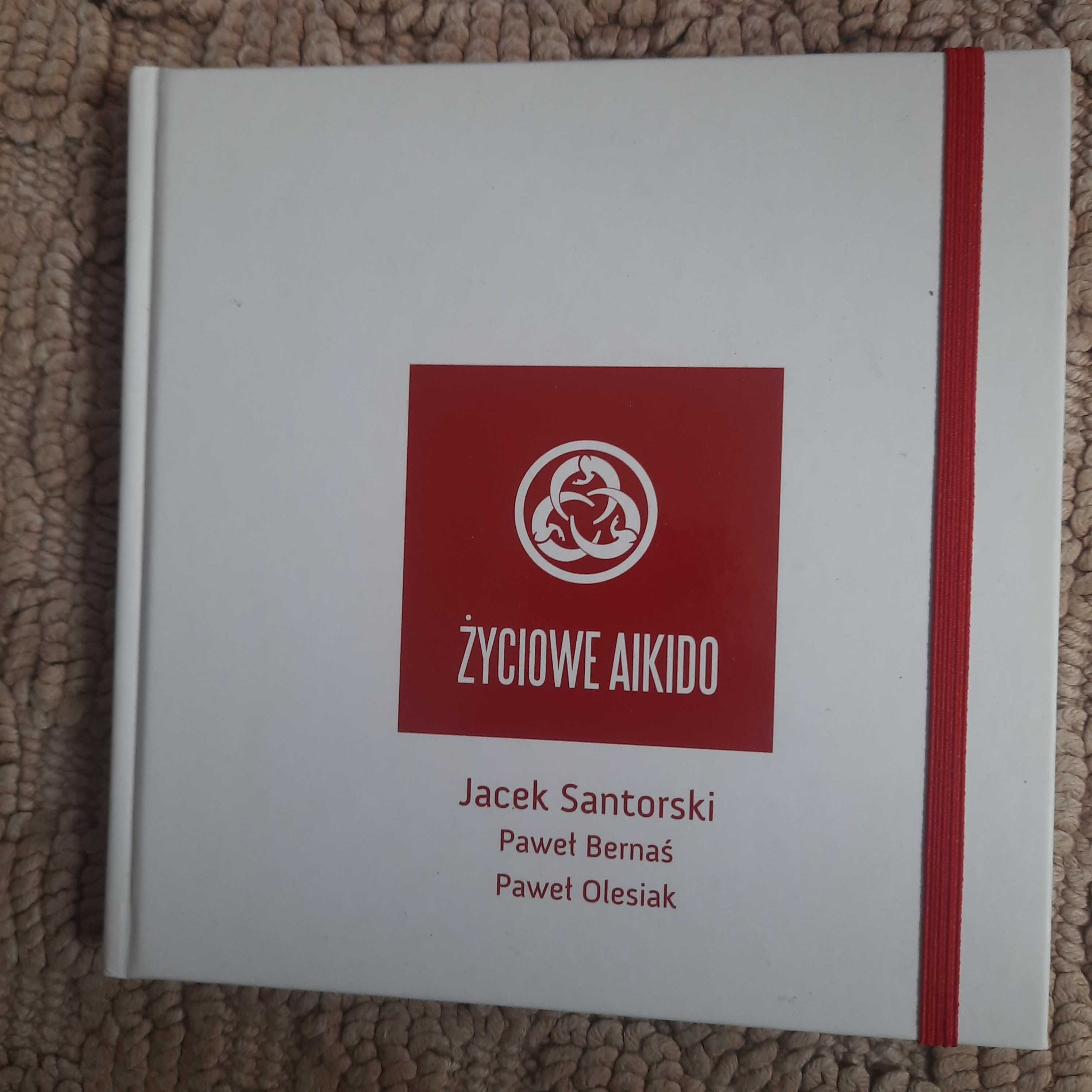 Życiowe Aikido. Jacek Santorski, Paweł Bernaś, Paweł Olesiak