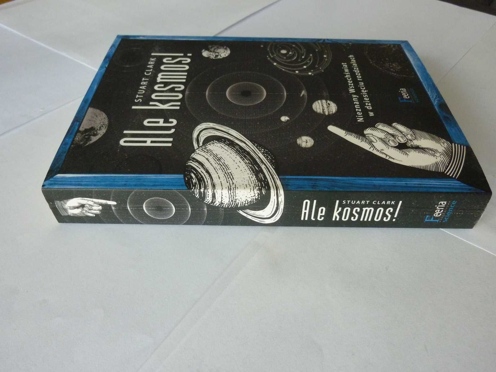 „Ale kosmos”  Stuart Clark. Nieskończony Wszechświat Nauka Ekstra t.1