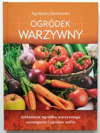 Ogródek warzywny. Zakładanie ogródka i uprawa roślin, Gawłowska