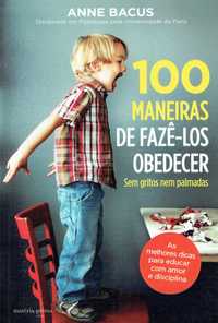 11942

.100 Maneiras de Fazê-los Obedecer
de Anne Bacus