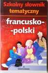 Szkolny słownik tematyczny francusko-polski