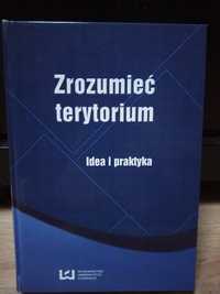 Zrozumieć terytorium Idea i praktyka, red. A.Nowakowska