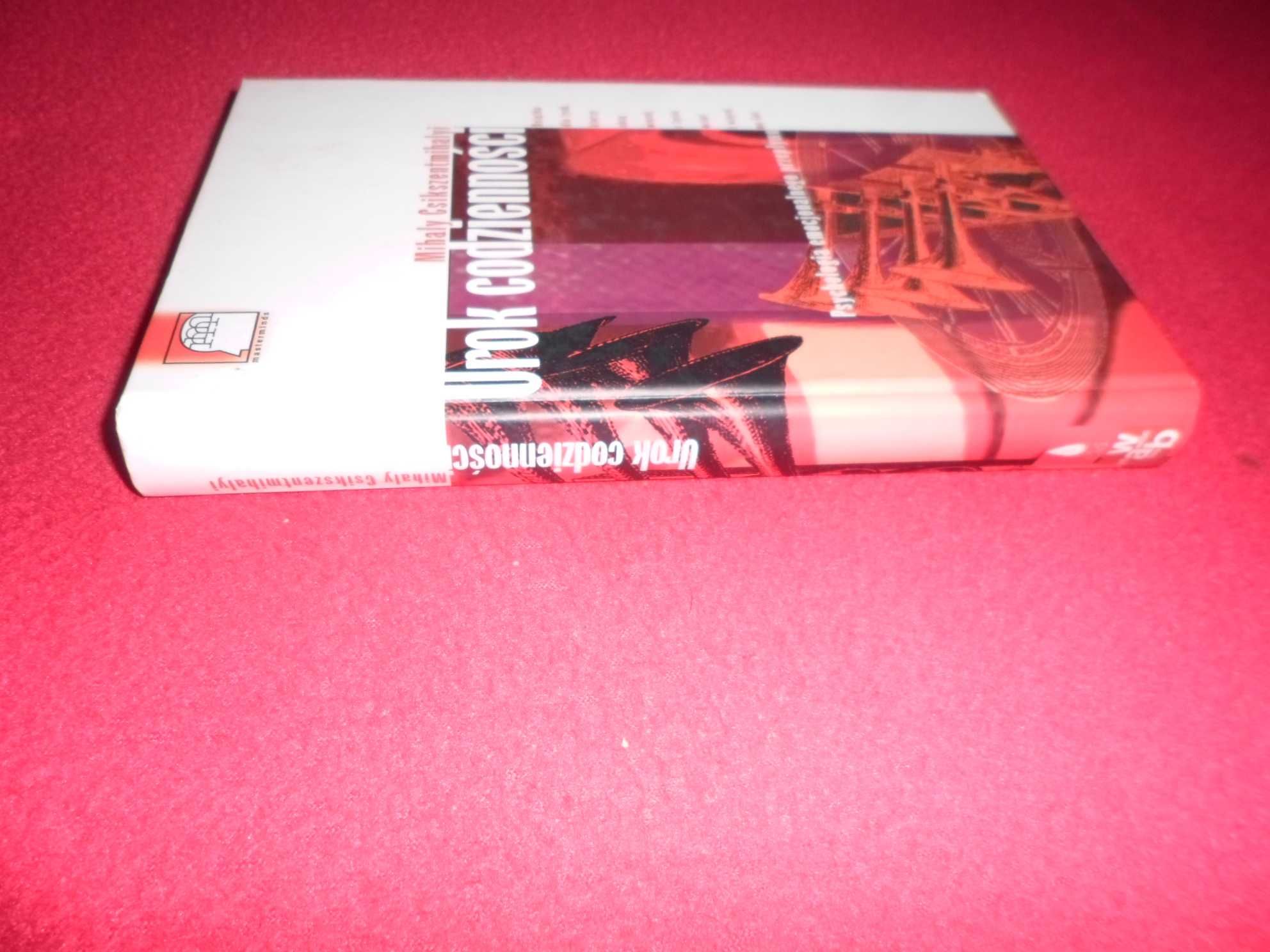 Mihaly Csikszentmihalyi - Urok codzienności Psychologia emocjonalnego