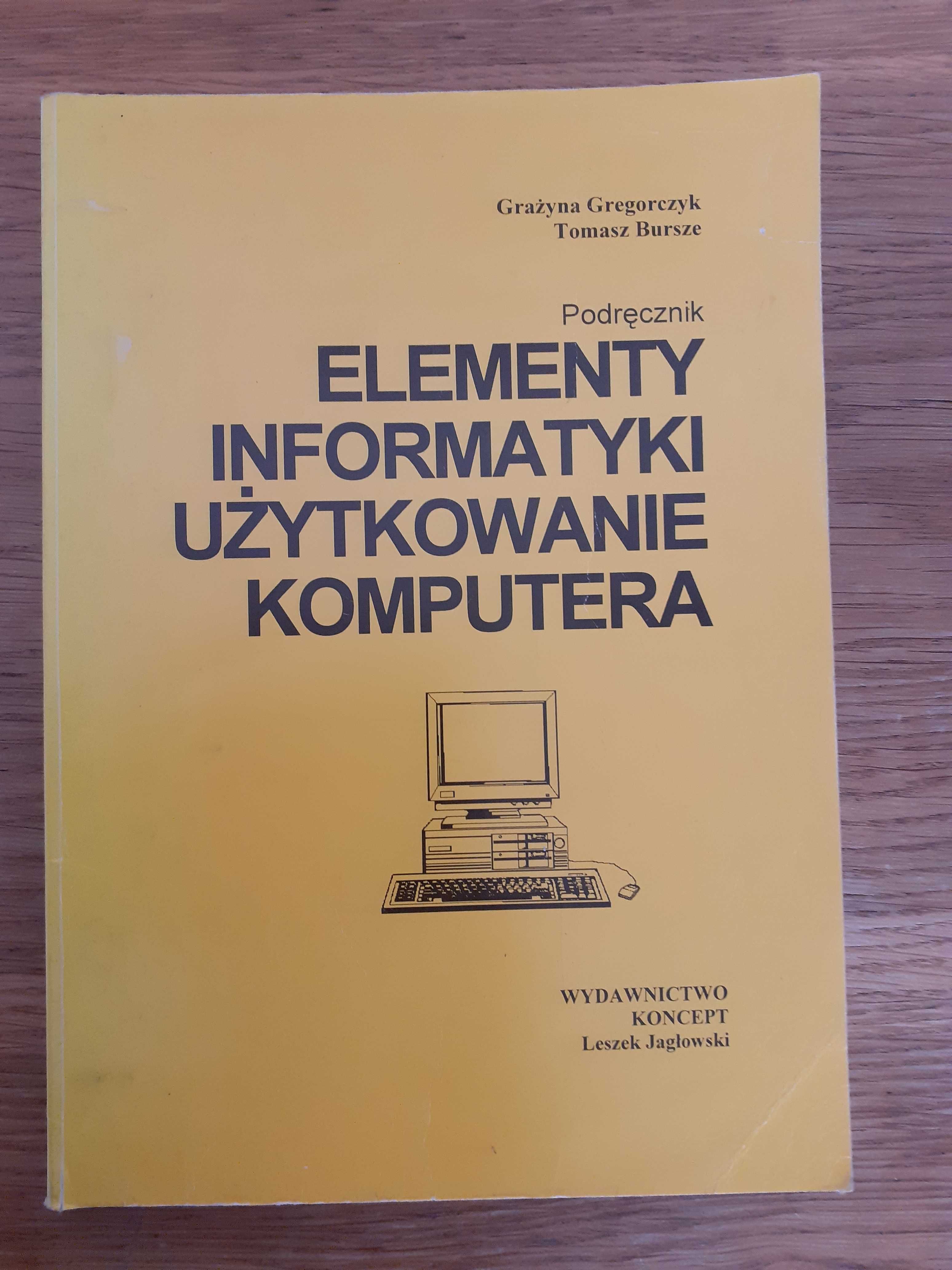 "Elementy INFORMATYKI. Użytkowanie KOMPUTERA". G.Gregorczyk,T.Burszke.