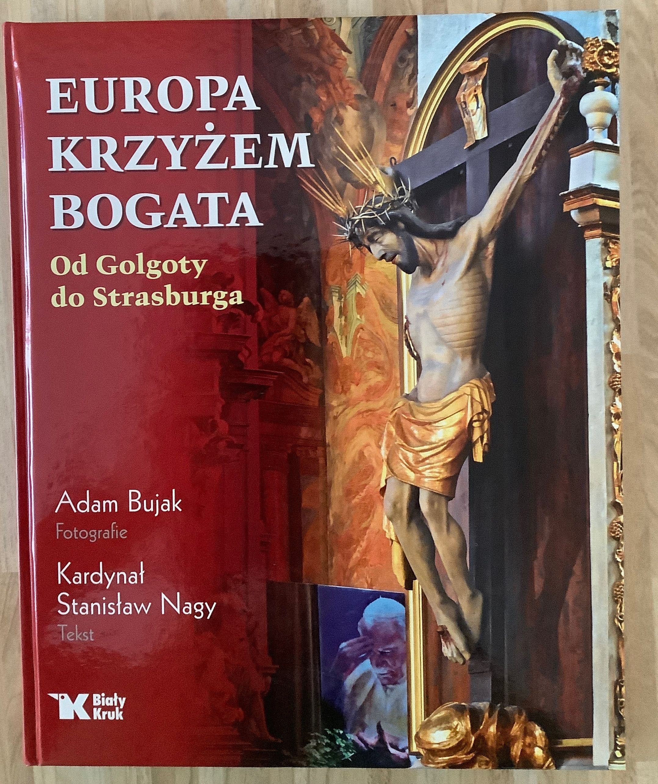 Europa krzyżem bogata Od Golgoty do Strasburga A.Bujak, Kard. S. Nagy