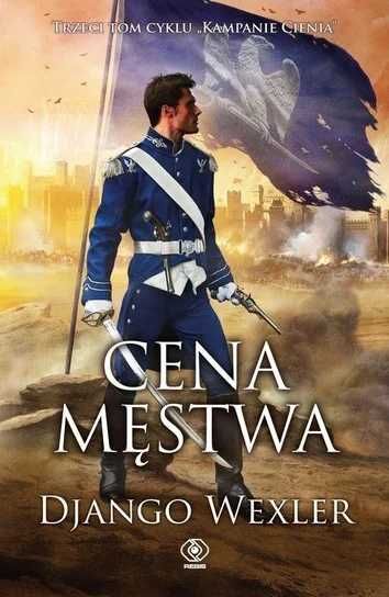 Cena męstwa. Kampanie cienia Tom 3. Django Wexler (Nowa książka)