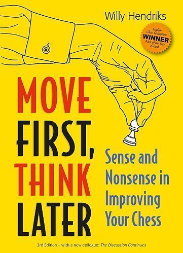 Move First, Think Later: Sense And Nonsense In Improving Your Chess