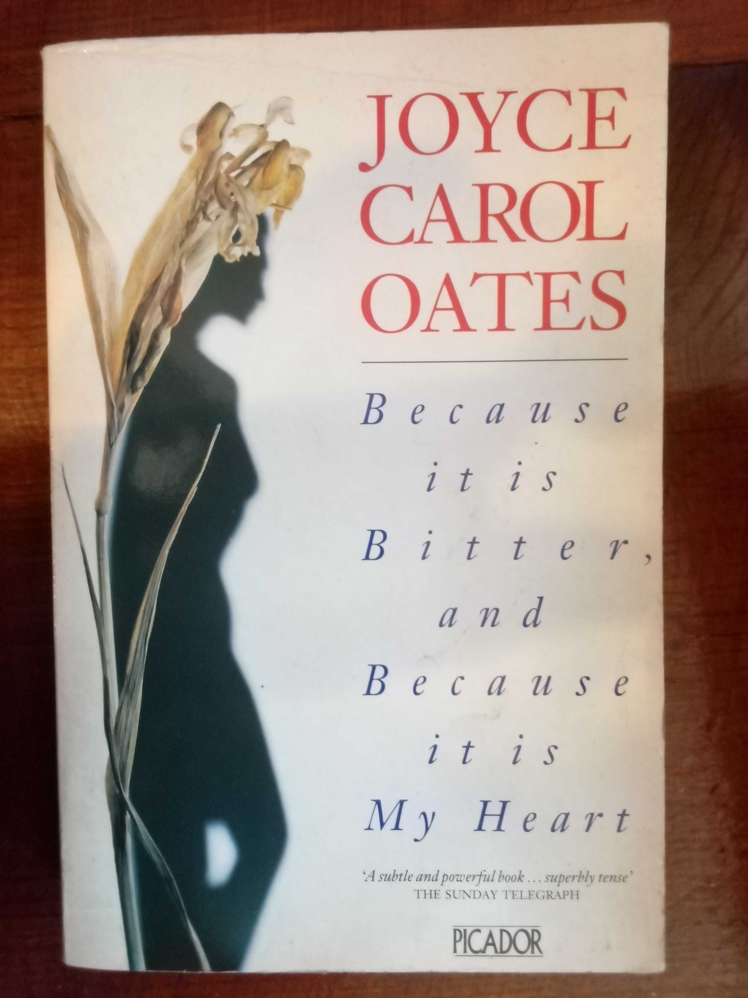 Joyce Carol Oates - Because it is bitter, and because it is my heart