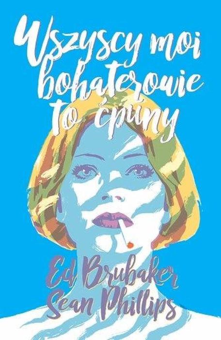 Wszyscy moi bohaterowie to ćpuny Mucha Comics Ed Brubaker, Sean