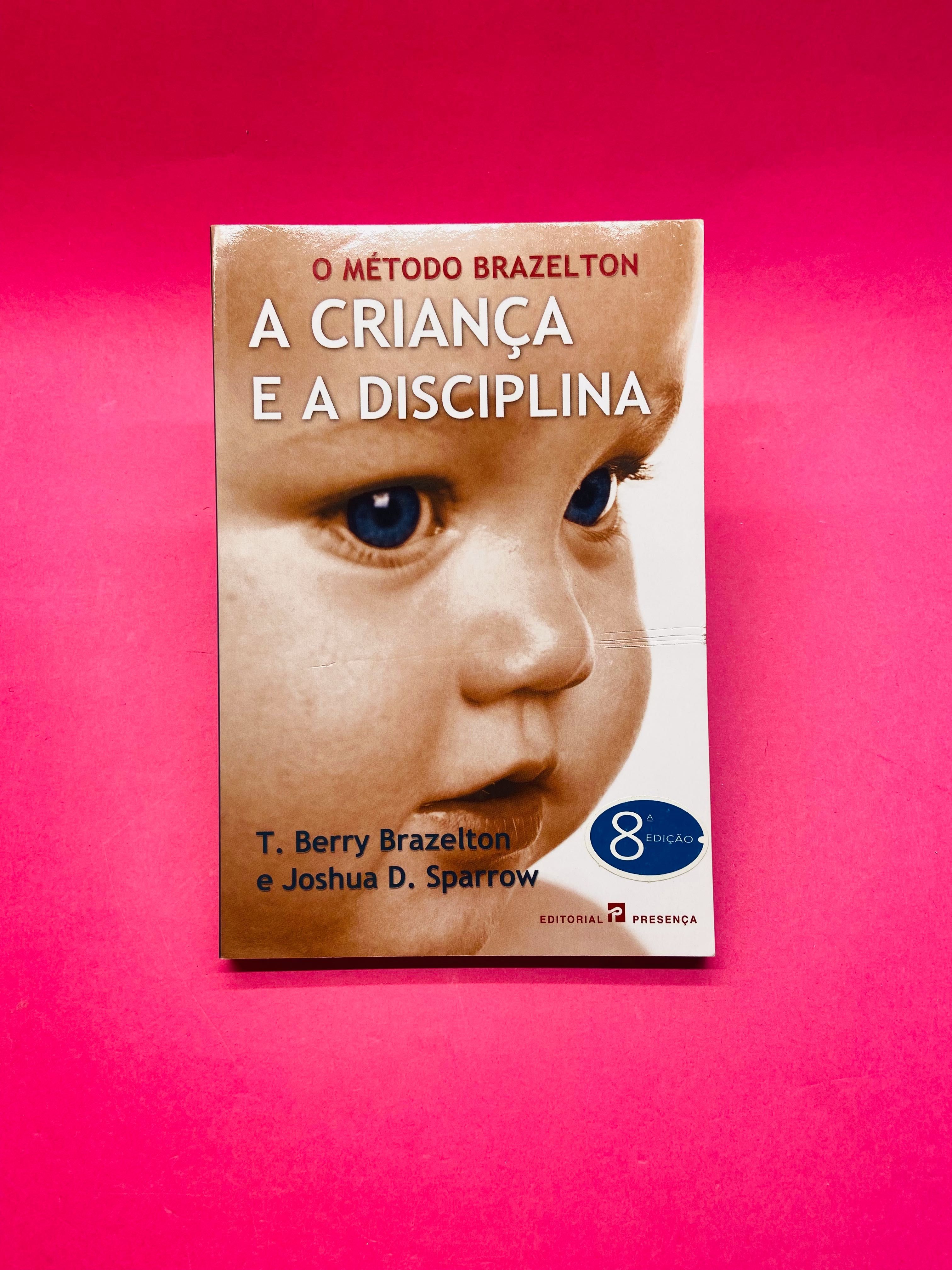 A Criança e a Disciplina - T. Berry Brazelton; Joshua D. Sparrow