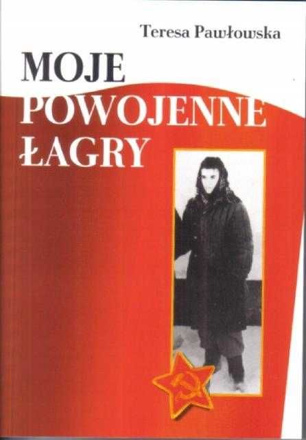 Moje powojenne łagry Teresa Pawłowska nowa