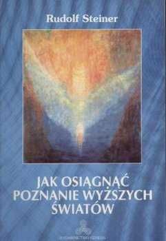 Jak Osiągnąć Poznanie Wyższych Światów Rudolf Steiner