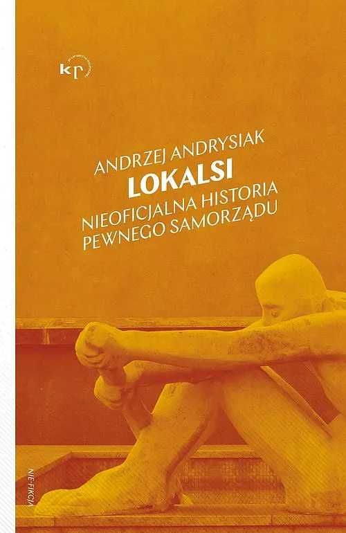 Andrzej Andrysiak - Lokalsi. Nieoficjalna historia pewnego samorządu