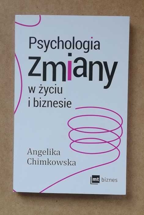 Psychologia zmiany w życiu i biznesie - Angelika Chimkowska ~ NOWA