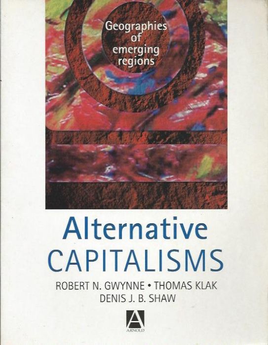 Alternative capitalisms_Robert Gwynne, Thomas Klak, Denis J. B. Shaw_A