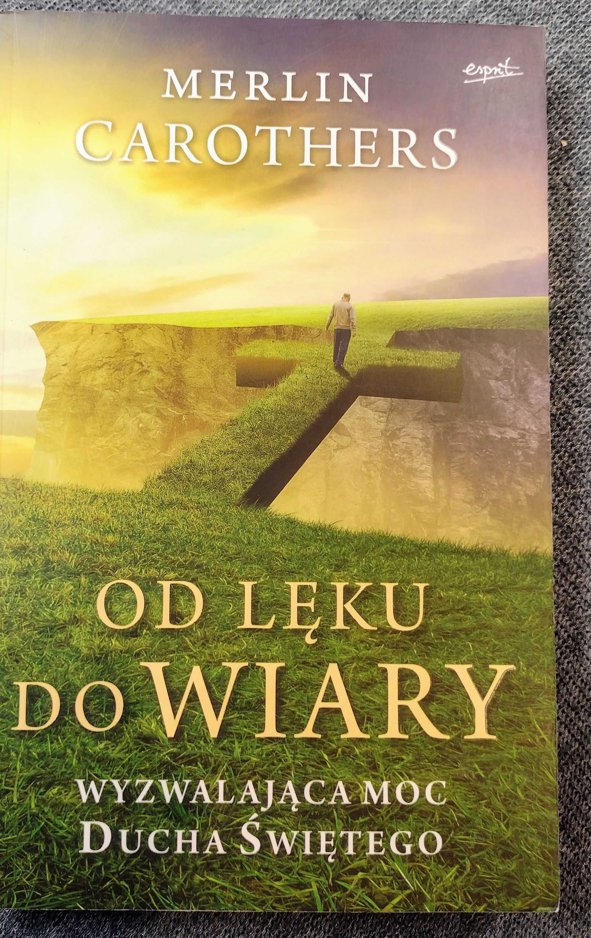Od lęku do wiary Wyzwalająca Moc Ducha Merlin Carothers