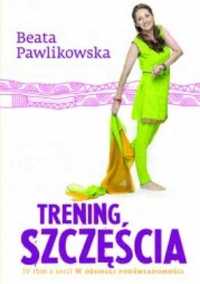 Trening szczęścia Beata Pawlikowska nowa twarda