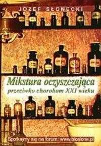 Józef Słonecki Mikstura oczyszczająca przeciwko chorobom XXI wieku