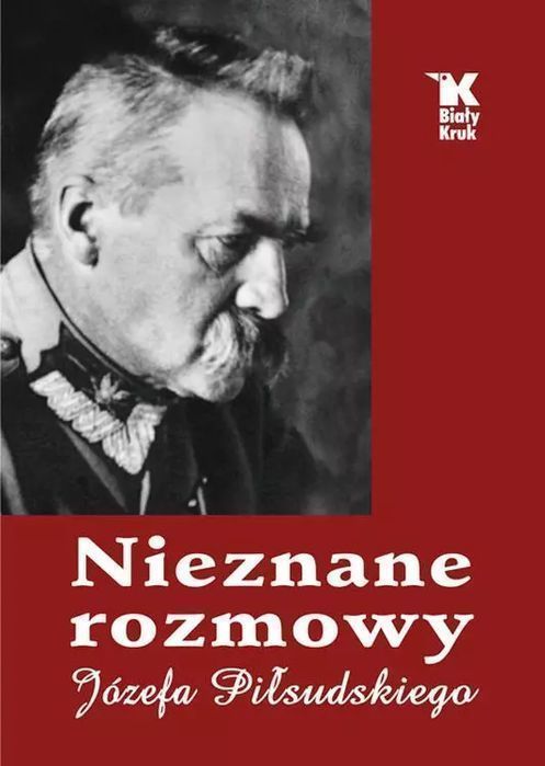 Nieznane Rozmowy Józefa Piłsudskiego  Praca Zbiorowa