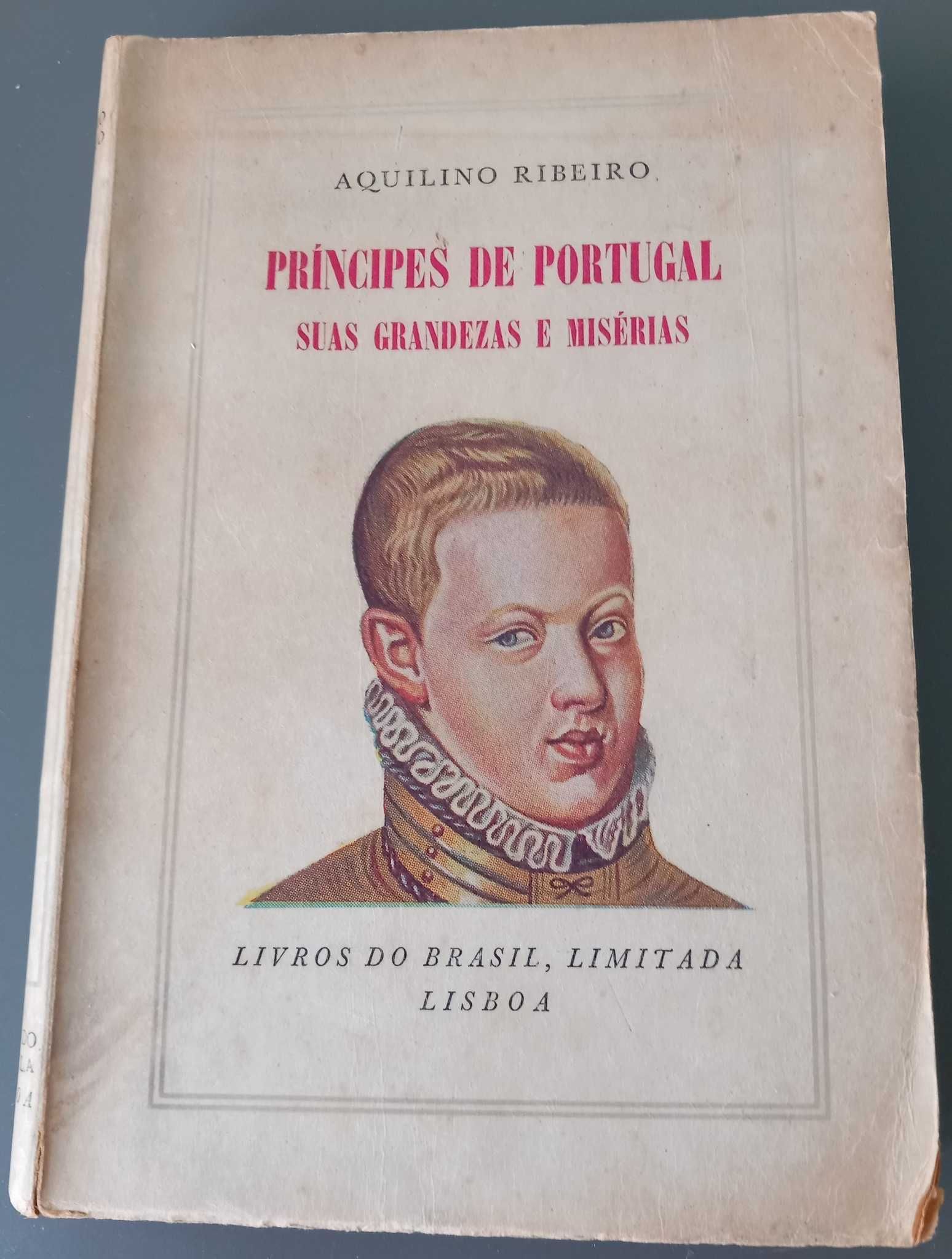 Aquilino Ribeiro-Príncipes de Portugal, suas Grandezas e Misérias [1ª]