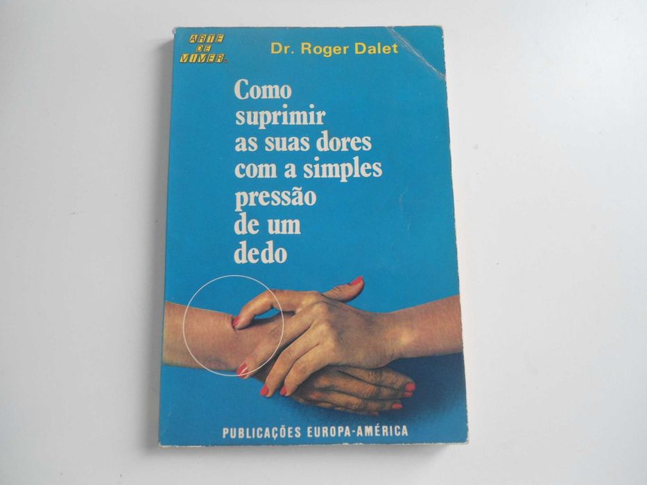 Como suprimir suas dores com a simples pressão de um dedo-Roger Dalet