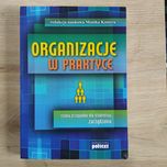 Organizacje w praktyce. Studia przypadków dla studentów zarządzania