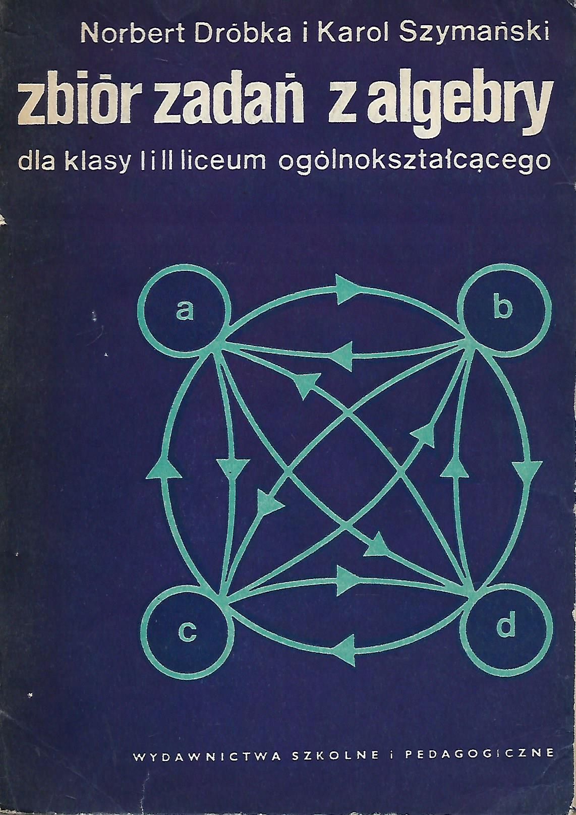 Zbiór Zadań Z Algebry Dla Klasy 1 I 2 Liceum Ogólnokształcącego A71790