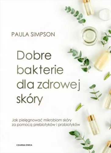 Dobre bakterie dla zdrowej skóry - Paula Simpson, Magdalena Słysz