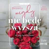 Nigdy Nie Będę Wyższa Audiobook, Agnieszka Dydycz