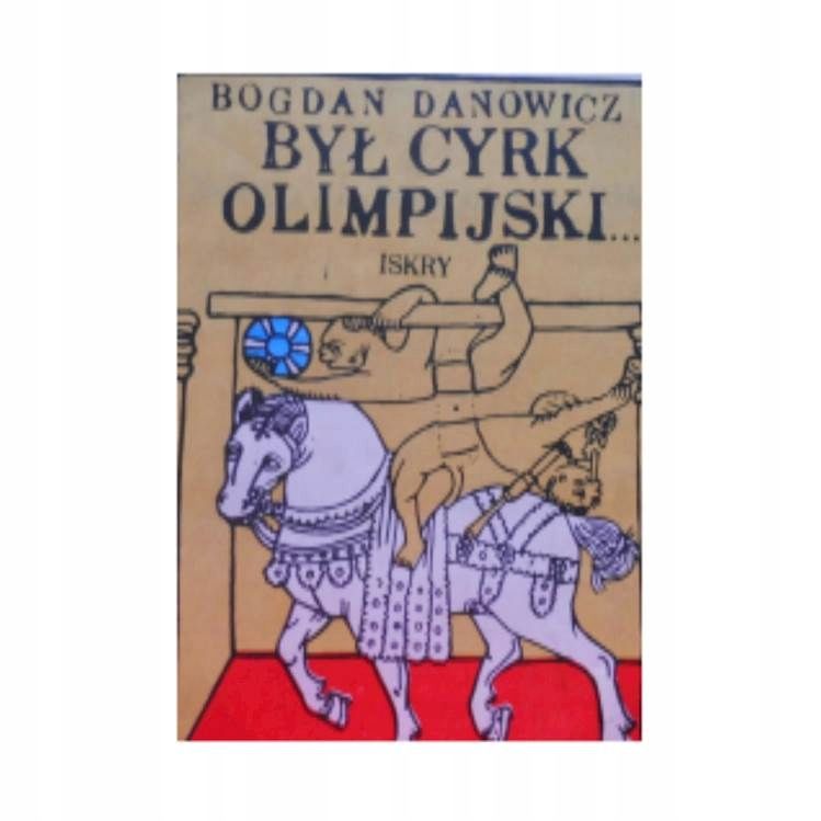 Był Cyrk Olimpijski... Bogdan Danowicz