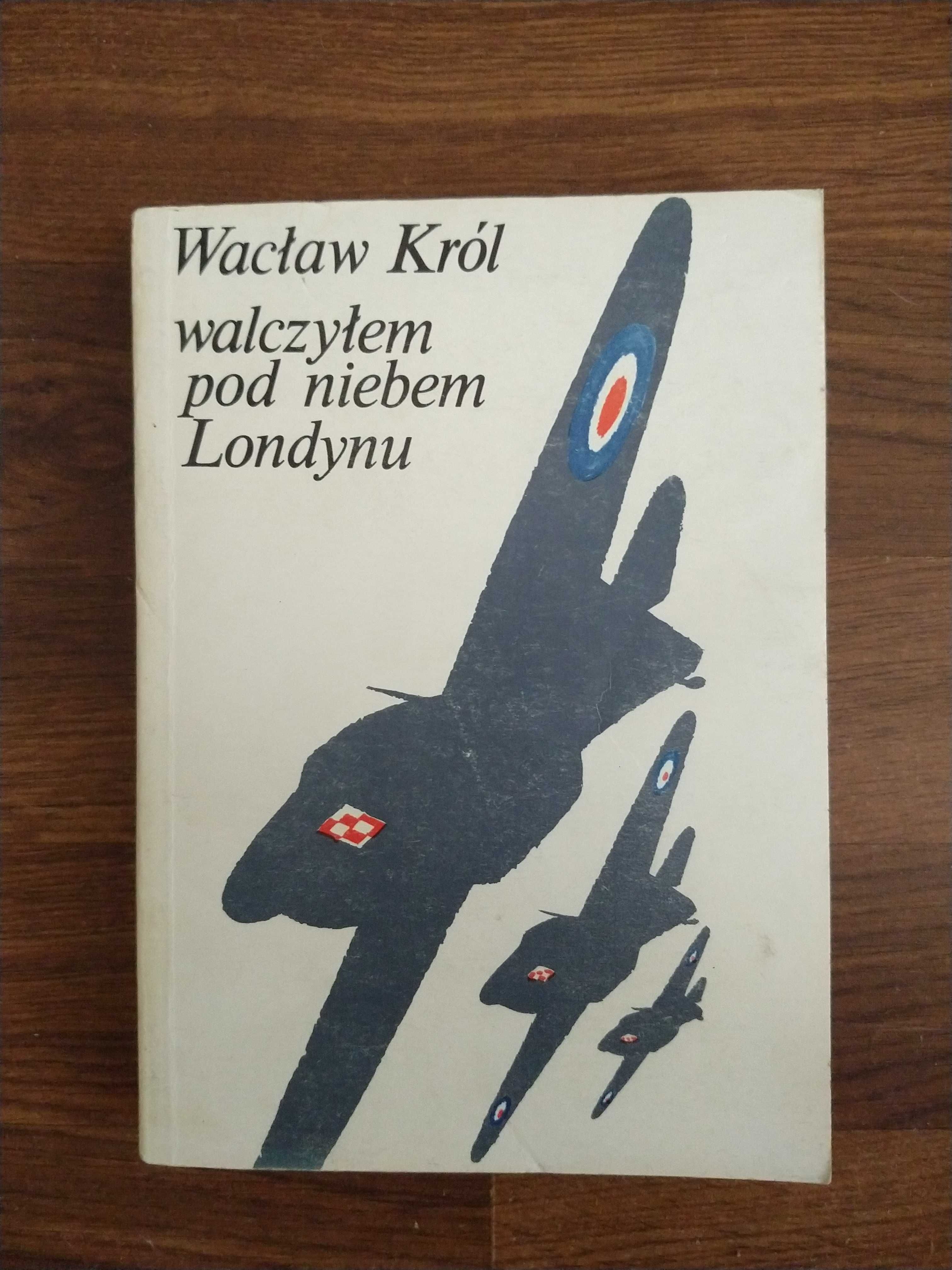 Książka "Walczyłem pod niebem Londynu" - Wacław Król
